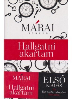 Márai Sándor - Hallgatni akartam Márai Sándor - Hallgatni akartam, Budapest 2013 antikvár könyv