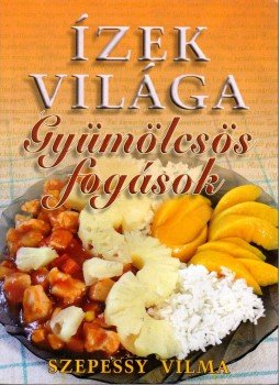 Szepessy Vilma - Gyümölcsös fogások Szepessy Vilma - Gyümölcsös fogások, 2006 antikvár könyv