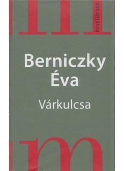 Berniczky Éva - Várkulcsa Berniczky Éva - Várkulcsa, Budapest 2010 antikvár könyv
