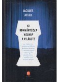 Attali, Jacques - Ki kormányozza holnap a világot?