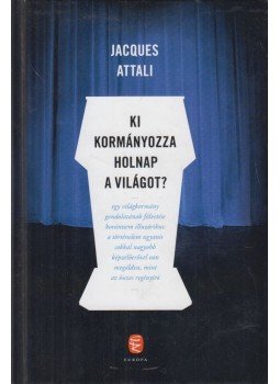 Attali, Jacques - Ki kormányozza holnap a világot?, Budapest 2012 antikvár könyv