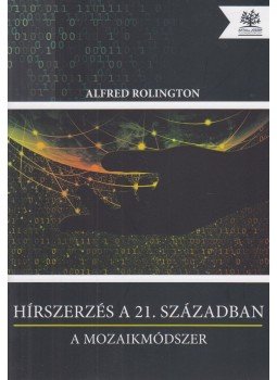 ROLINGTON, ALFRED - Hírszerzés a 21. században ROLINGTON, ALFRED - Hírszerzés a 21. században, Budapest 2015 antikvár könyv