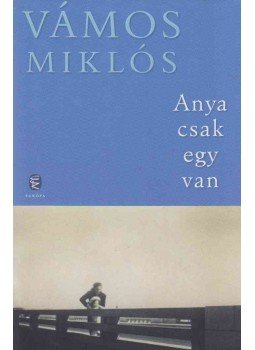 Vámos Miklós - Anya csak egy van Vámos Miklós - Anya csak egy van, Budapest 2012 antikvár könyv
