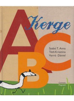 Szabó T. Anna, Tóth Krisztina, Varró Dániel - Kerge ABC Szabó T. Anna, Tóth Krisztina, Varró Dániel - Kerge ABC, Budapest 2008 antikvár könyv