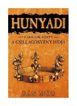 Bán Mór - Hunyadi III. - A Csillagösvény hídja Bán Mór - Hunyadi III. - A Csillagösvény hídja, Debrecen 0 antikvár könyv