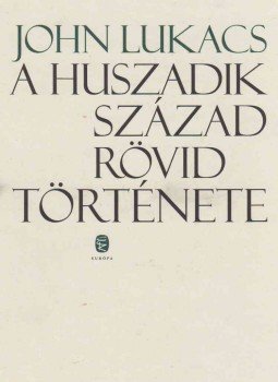 John Lukacs - A huszadik század rövid története John Lukacs - A huszadik század rövid története, Budapest 2014 antikvár könyv
