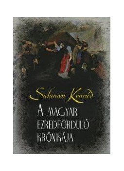 Salamon Konrád - A magyar ezredforduló krónikája Salamon Konrád - A magyar ezredforduló krónikája, Budapest 2009 antikvár könyv