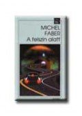 Faber, Michel - A felszín alatt