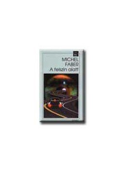 Faber, Michel - A felszín alatt Faber, Michel - A felszín alatt, null 2003 antikvár könyv