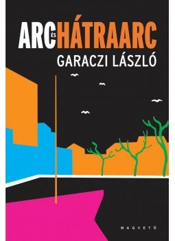Garaczi László - Arc és hátrararc Garaczi László - Arc és hátrararc, Budapest 2010 antikvár könyv