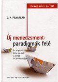 C. K. Prahalad - Új menedzsmentparadigmák felé - Az alapvető képességtől a közös értékteremtésig