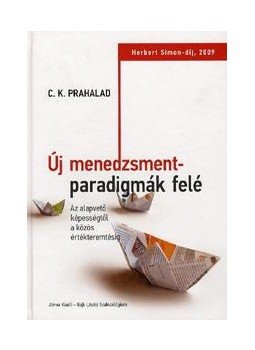 C. K. Prahalad - Új menedzsmentparadigmák felé - Az alapvető képességtől a közös értékteremtésig C. K. Prahalad - Új menedzsmentparadigmák felé - Az alapvető képességtől a közös értékteremtésig, null 2009 antikvár könyv