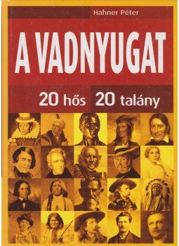 Hahner Péter - A vadnyugat Hahner Péter - A vadnyugat, Budapest 2012 antikvár könyv