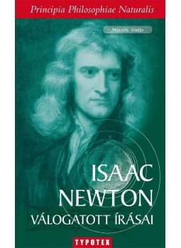 Szegedi Péter szerk. - Isaac Newton válogatott írásai Szegedi Péter szerk. - Isaac Newton válogatott írásai, Budapest 2010 antikvár könyv
