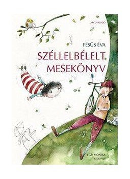 Fésüs Éva - Széllelbélelt mesekönyv Fésüs Éva - Széllelbélelt mesekönyv, null 2013 antikvár könyv