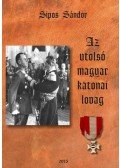 Sipos Sándor - Az utolsó magyar katonai lovag