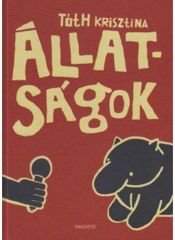 Tóth Krisztina - Állatságok Tóth Krisztina - Állatságok, Budapest 2007 antikvár könyv