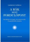 LESHAN, LAWRENCE - A rák, mint fordulópont - Kézikönyv betegek, hozzátartozóik és gondozóik számára - Kézikönyv betegek, hozzátartozóik és gondozóik számára