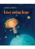 Szabó Lőrinc - Lóci óriás lesz