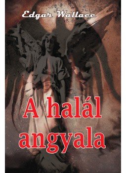 Edgar Wallace - A halál angyala Edgar Wallace - A halál angyala, null 2013 antikvár könyv