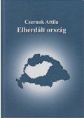 Csernok Attila - Elherdált ország