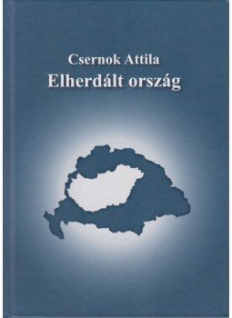Csernok Attila - Elherdált ország Csernok Attila - Elherdált ország, Budapest 2014 antikvár könyv