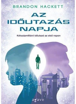 Brandon Hackett - Az időutazás napja Brandon Hackett - Az időutazás napja, Budapest 2014 antikvár könyv