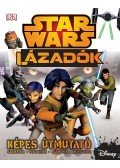 Adam Bray - Star Wars - Lázadók - Képes útmutató - SW008K - Szereplők- Fegyverek- Járművek- Helyszínek