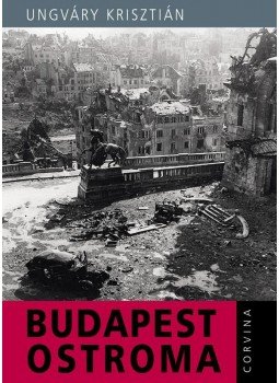 Ungváry Krisztián - Budapest ostroma Ungváry Krisztián - Budapest ostroma, Budapest 2013 antikvár könyv