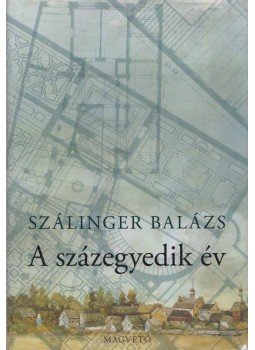 Szálinger Balázs - A százegyedik év Szálinger Balázs - A százegyedik év, Budapest 2008 antikvár könyv