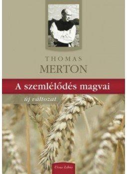 Thomas Merton - A szemlélődés magvai Thomas Merton - A szemlélődés magvai, 2009 antikvár könyv