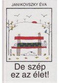 Janikovszky Éva - De szép ez az élet!