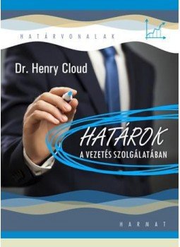 Dr. Henry Cloud - Határok a vezetés szolgálatában Dr. Henry Cloud - Határok a vezetés szolgálatában, Budapest 2014 antikvár könyv