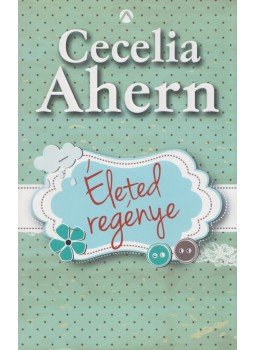 Cecelia Ahern - Életed regénye Cecelia Ahern - Életed regénye, Budapest 2013 antikvár könyv