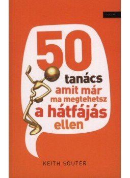 Souter, Keith - 50 tanács amit már ma megtehetsz a hátfájás ellen Souter, Keith - 50 tanács amit már ma megtehetsz a hátfájás ellen, Budapest 2012 antikvár könyv