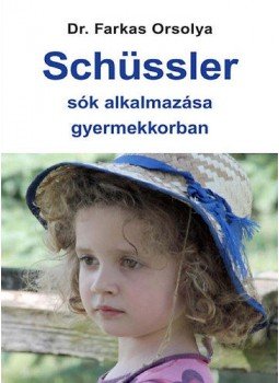 Dr. Farkas Orsolya - SCHÜSSLER-SÓK ALKALMAZÁSA GYERMEKKORBAN Dr. Farkas Orsolya - SCHÜSSLER-SÓK ALKALMAZÁSA GYERMEKKORBAN, null 2013 antikvár könyv