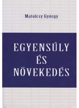 Matolcsy György - Egyensúly és növekedés Matolcsy György - Egyensúly és növekedés, Budapest 2015 antikvár könyv