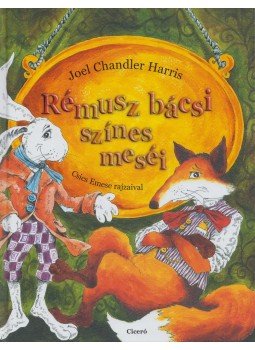 Harris, Joel Chandler - Rémusz bácsi színes meséi Harris, Joel Chandler - Rémusz bácsi színes meséi, Budapest 2011 antikvár könyv