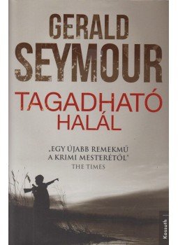 Gerald Seymour - Tagadható halál Gerald Seymour - Tagadható halál, Budapest 2013 antikvár könyv