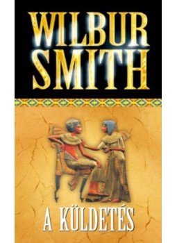 Wilbur Smith - A küldetés Wilbur Smith - A küldetés, null 0 antikvár könyv