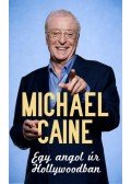 Michael Caine - Egy angol úr Hollywoodban