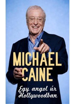 Michael Caine - Egy angol úr Hollywoodban Michael Caine - Egy angol úr Hollywoodban, Budapest 2011 antikvár könyv