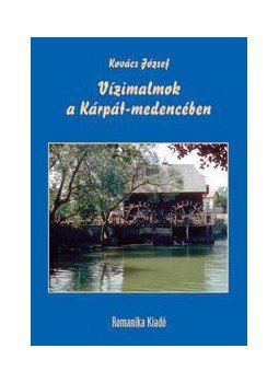 Kovács József - Vízimalmok a Kárpát-medencében Kovács József - Vízimalmok a Kárpát-medencében, null 2012 antikvár könyv