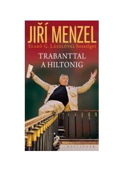 Szabó G. László, Menzel, Jiri - Trabanttal a Hiltonig Szabó G. László, Menzel, Jiri - Trabanttal a Hiltonig, Pozsony 2011 antikvár könyv