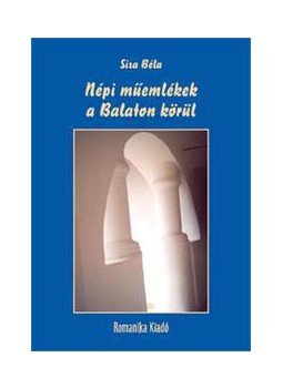 Sisa Béla - Népi műemlékek a Balaton körül Sisa Béla - Népi műemlékek a Balaton körül, Budapest 2014 antikvár könyv