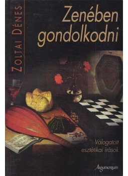 Zoltai Dénes - Zenében gondolkodni Zoltai Dénes - Zenében gondolkodni, 2008 antikvár könyv