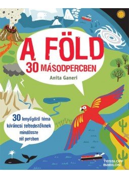 Anita Ganeri - A Föld 30 másodpercben Anita Ganeri - A Föld 30 másodpercben, Budapest 2014 antikvár könyv