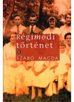 Szabó Magda - Régimódi történet Szabó Magda - Régimódi történet, Budapest 2015 antikvár könyv