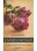 Lévai Katalin - A szerelemfüggő