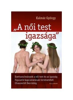 Kalmár György - "A női test igazsága" Kalmár György - "A női test igazsága", null 2011 antikvár könyv